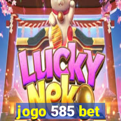 jogo 585 bet